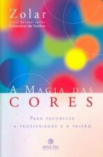 MAGIA DAS CORES, A - PARA FAVORECER A PROSPERIDADE E A PAIXAO