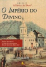 O Império Do Divino: Festas Religiosas E Cultura Popular No Rio De Janeiro, 1830-1900