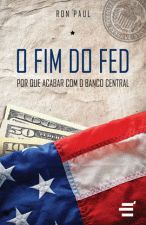 O Fim do Fed: por que Acabar com o Banco Central